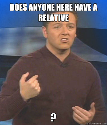 does anyone here have a relative ? - does anyone here have a relative ?  John Edward