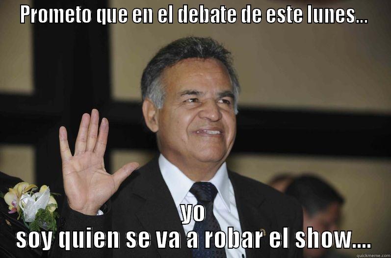 PROMETO QUE EN EL DEBATE DE ESTE LUNES... YO SOY QUIEN SE VA A ROBAR EL SHOW.... Misc