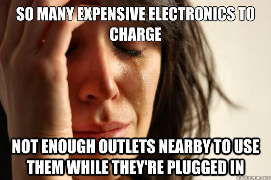 So many Expensive electronics to charge not enough outlets nearby to use them while they're plugged in - So many Expensive electronics to charge not enough outlets nearby to use them while they're plugged in  First World Problems