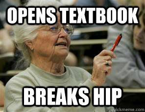 Opens textbook Breaks hip  Senior College Student