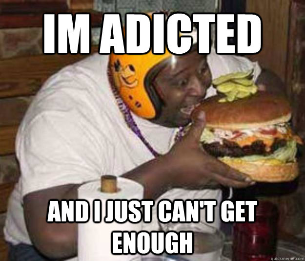 Im adicted and i just can't get enough - Im adicted and i just can't get enough  kornelis! eten!
