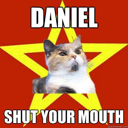 daniel shut your mouth  Lenin Cat