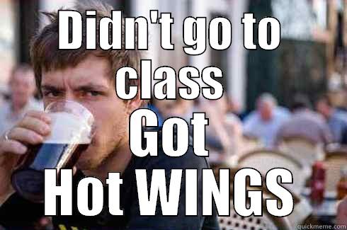 DIDN'T GO TO CLASS GOT HOT WINGS Lazy College Senior