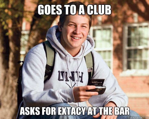 goes to a club Asks for extacy at the bar  College Freshman