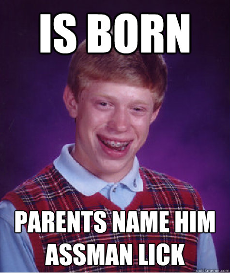 Is Born Parents name him Assman Lick  Bad Luck Brian