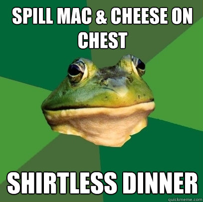 SPill mac & cheese on chest shirtless dinner  Foul Bachelor Frog