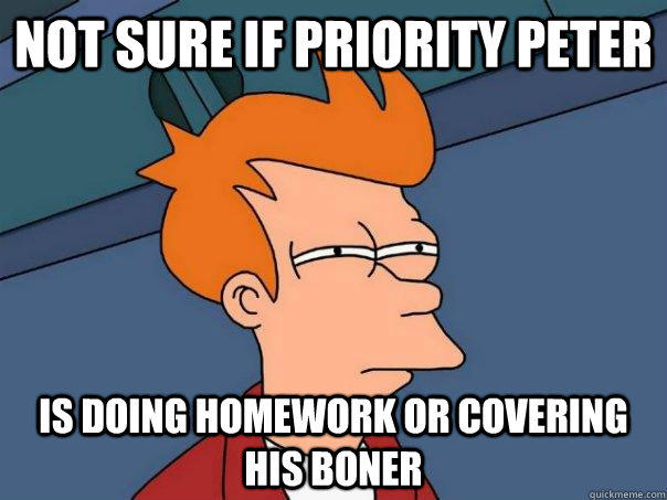 Not sure if Priority Peter Is Doing Homework or covering his boner  Futurama Fry