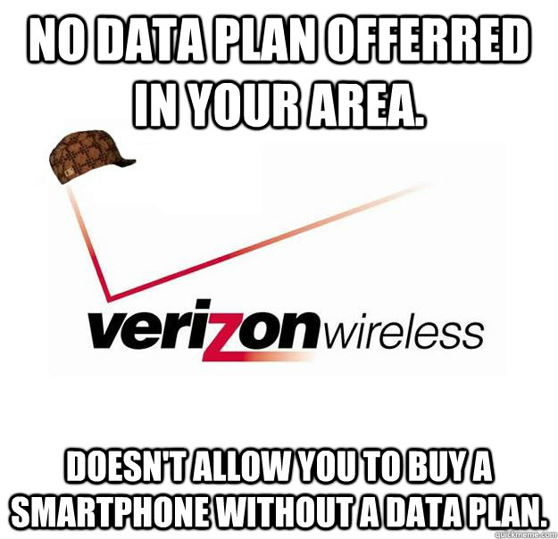 No data plan offerred in your area. Doesn't allow you to buy a smartphone without a data plan.  Scumbag Verizon