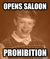 opens saloon prohibition - opens saloon prohibition  Bad Luck Brians Great Grandfather
