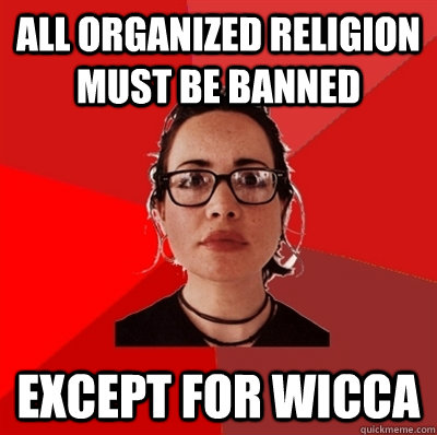 All organized religion must be banned Except for Wicca   Liberal Douche Garofalo