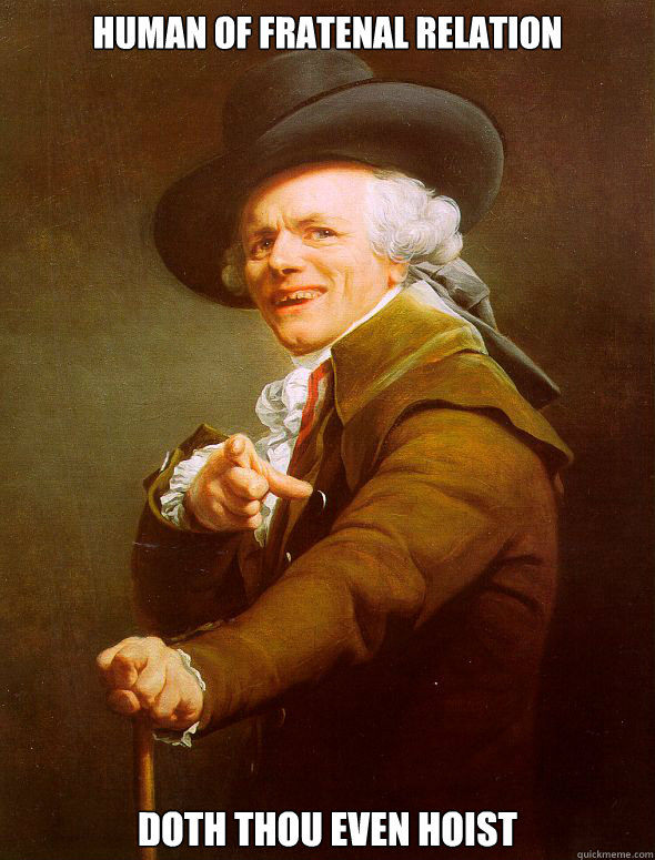 human of fratenal relation doth thou even hoist  Joseph Ducreux