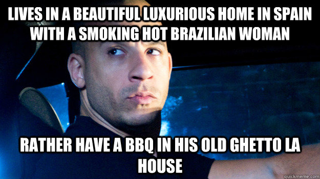Lives in a beautiful luxurious home in Spain with a smoking hot Brazilian woman rather have a bbq in his old ghetto la house - Lives in a beautiful luxurious home in Spain with a smoking hot Brazilian woman rather have a bbq in his old ghetto la house  First World Problem Dom