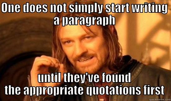 ONE DOES NOT SIMPLY START WRITING A PARAGRAPH UNTIL THEY'VE FOUND THE APPROPRIATE QUOTATIONS FIRST Boromir
