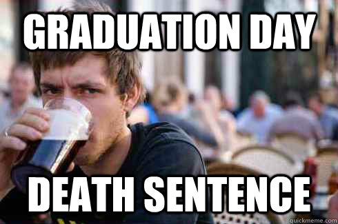 graduation day death sentence  Lazy College Senior