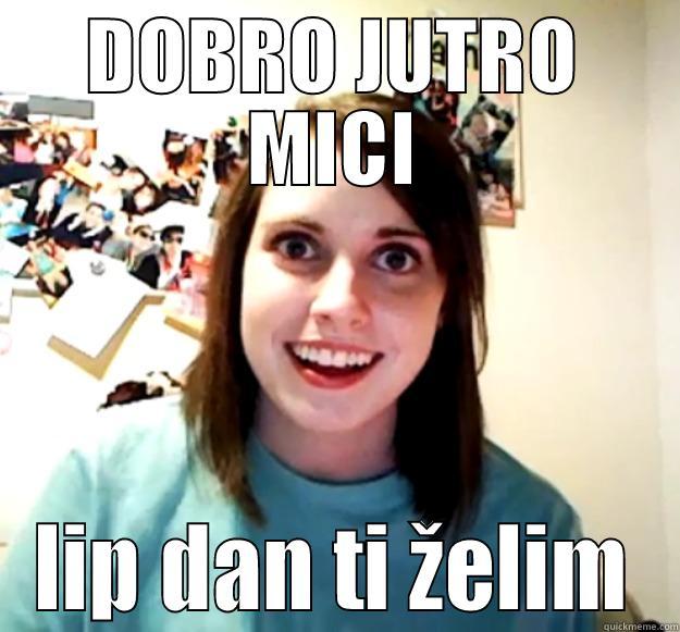 DOBRO JUTRO MICI LIP DAN TI ŽELIM Overly Attached Girlfriend