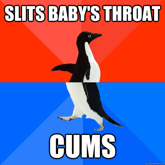 Slits baby's throat cums  Socially Awesome Awkward Penguin