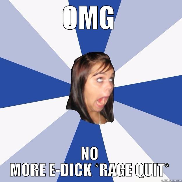 Kandie being a slut - OMG NO MORE E-DICK *RAGE QUIT* Annoying Facebook Girl