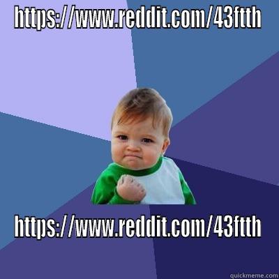 HTTPS://WWW.REDDIT.COM/43FTTH HTTPS://WWW.REDDIT.COM/43FTTH Success Kid