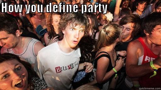 HOW YOU DEFINE PARTY                                Sudden Clarity Clarence