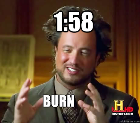 1:58 BURN  Ancient Alien Guy