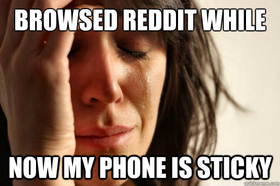 Browsed Reddit while eating funnel cake Now my phone is sticky  First World Problems