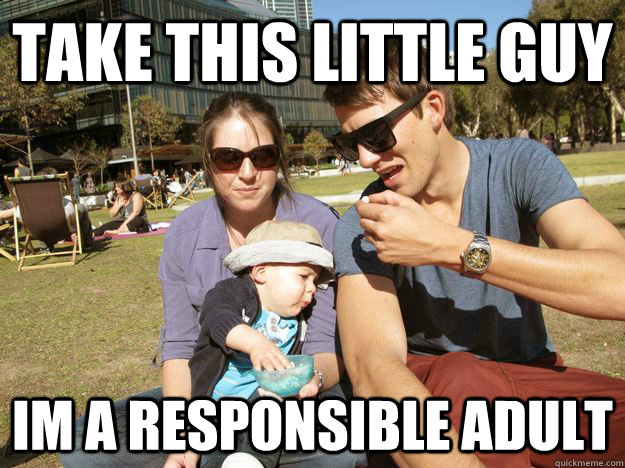 Take this little guy im a responsible adult - Take this little guy im a responsible adult  Dan Pushing