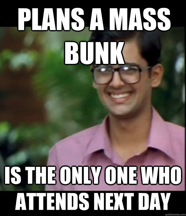 plans a mass bunk is the only one who attends next day - plans a mass bunk is the only one who attends next day  Misc