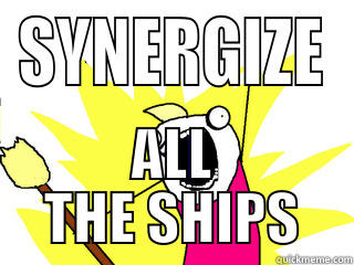 SYNERGIZE ALL THE SHIPS All The Things