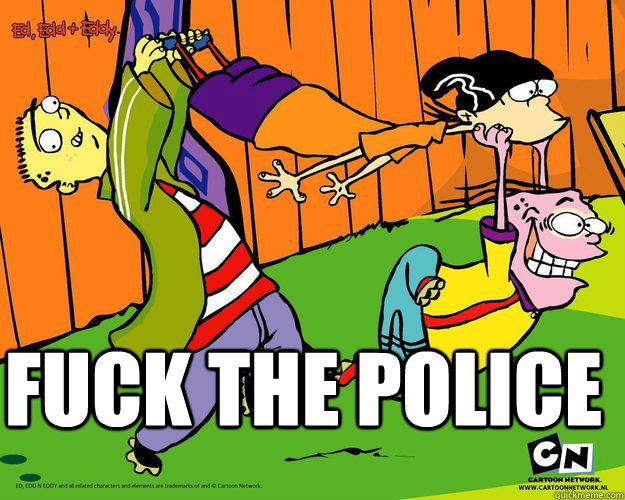 fuck the police  ed edd n eddy
