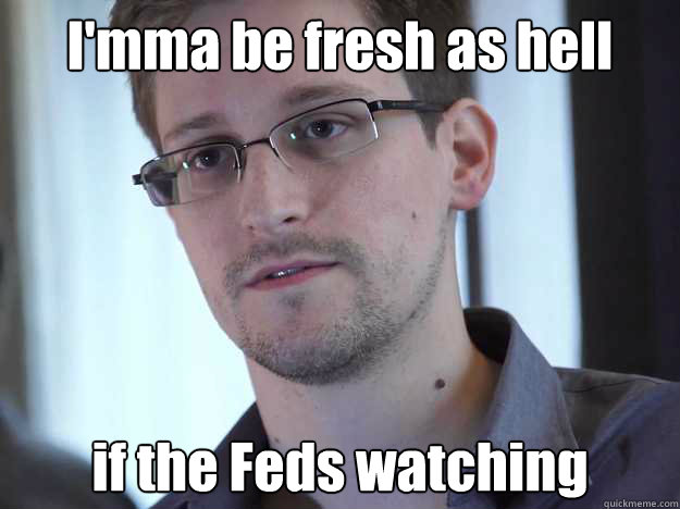 I'mma be fresh as hell  if the Feds watching - I'mma be fresh as hell  if the Feds watching  Misc