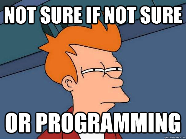 Not sure if not sure Or programming  Futurama Fry