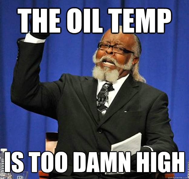 The oil temp Is too damn high  Jimmy McMillan