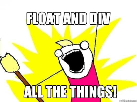 Float and div All the things!  X All The Things