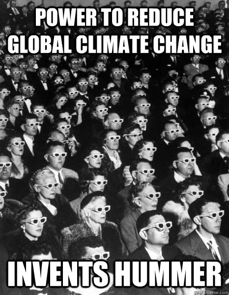power to reduce global climate change invents hummer  Scumbag Society