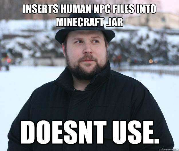 Inserts human npc files into minecraft .jar Doesnt Use.  Advice Notch