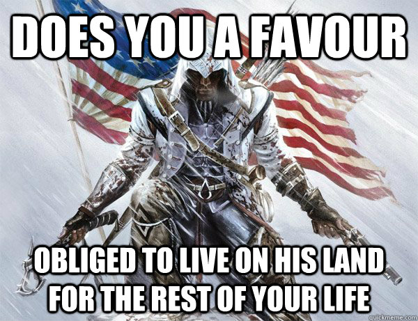 Does you a favour obliged to live on his land for the rest of your life  Scumbag Connor