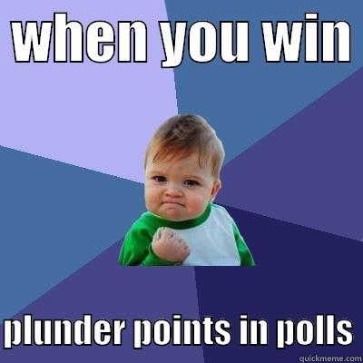  WHEN YOU WIN   PLUNDER POINTS IN POLLS Success Kid