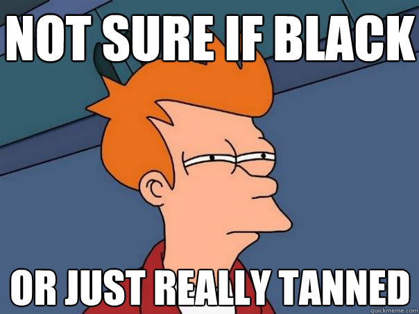 not sure if black or just really tanned  Futurama Fry