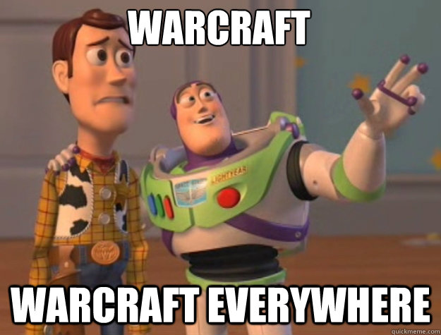 Warcraft Warcraft Everywhere  toystory everywhere