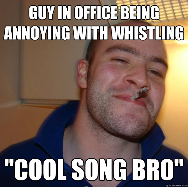 GUY IN OFFICE BEING ANNOYING WITH WHISTLING 