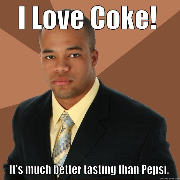I LOVE COKE! IT'S MUCH BETTER TASTING THAN PEPSI. Successful Black Man
