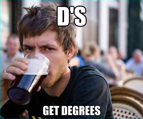 D's Get Degrees  Lazy College Senior