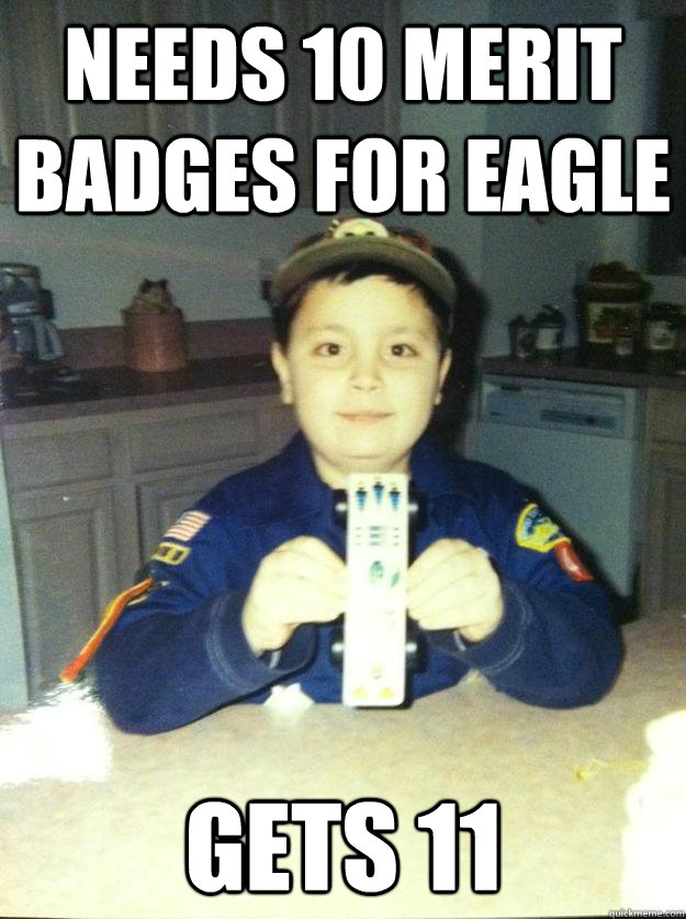 needs 10 merit badges for eagle gets 11  Badass Cub Scout
