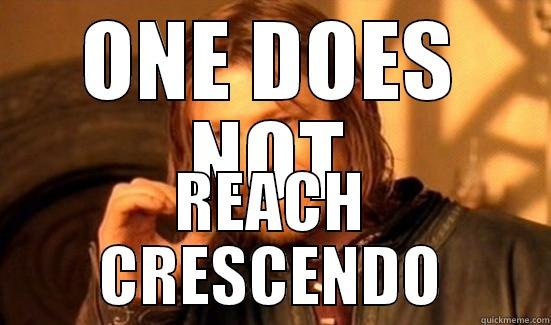 ONE DOES NOT REACH CRESCENDO Boromir