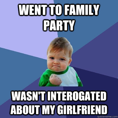 Went to family party Wasn't interogated about my girlfriend  Success Kid