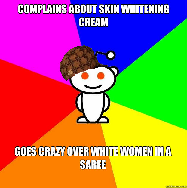complains about skin whitening cream  goes crazy over white women in a saree  