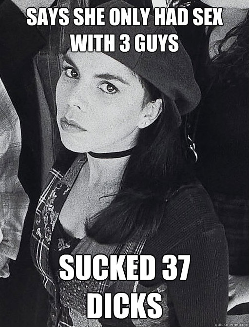 Says she only had sex with 3 guys sucked 37
dicks - Says she only had sex with 3 guys sucked 37
dicks  Misc