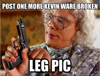 POST ONE MORE KEVIN WARE BROKEN
 leg pic   Messin With Madea