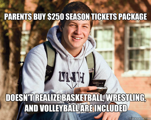 Parents buy $250 season tickets package doesn't realize basketball, wrestling, and volleyball are included  College Freshman