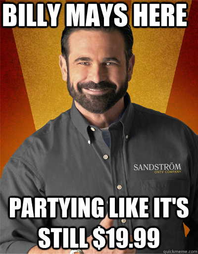 Billy mays here Partying like it's still $19.99 - Billy mays here Partying like it's still $19.99  billy mays to rush sigma nu